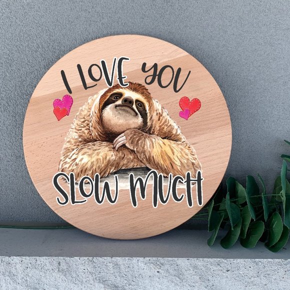 Hand Crafted Other - I Love You Slow Much Sloth 12" Thin Birch Round Wood Handmade Wall Art